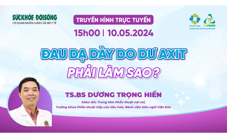 ĐÓN XEM LIVESTREAM “ĐAU DẠ DÀY DO DƯ AXIT, PHẢI LÀM SAO?”